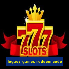 legacy games redeem code